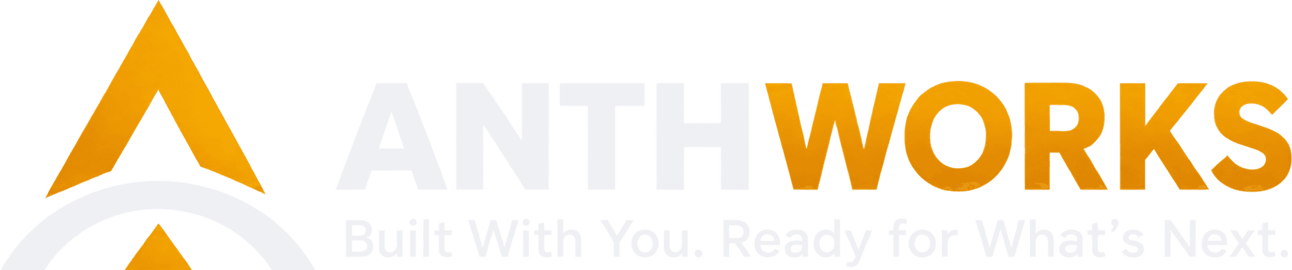 Anthworks — Built With You. Ready for What's Next.